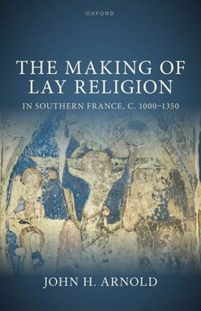 The Making of Lay Religion Southern France, c. 1000-1350