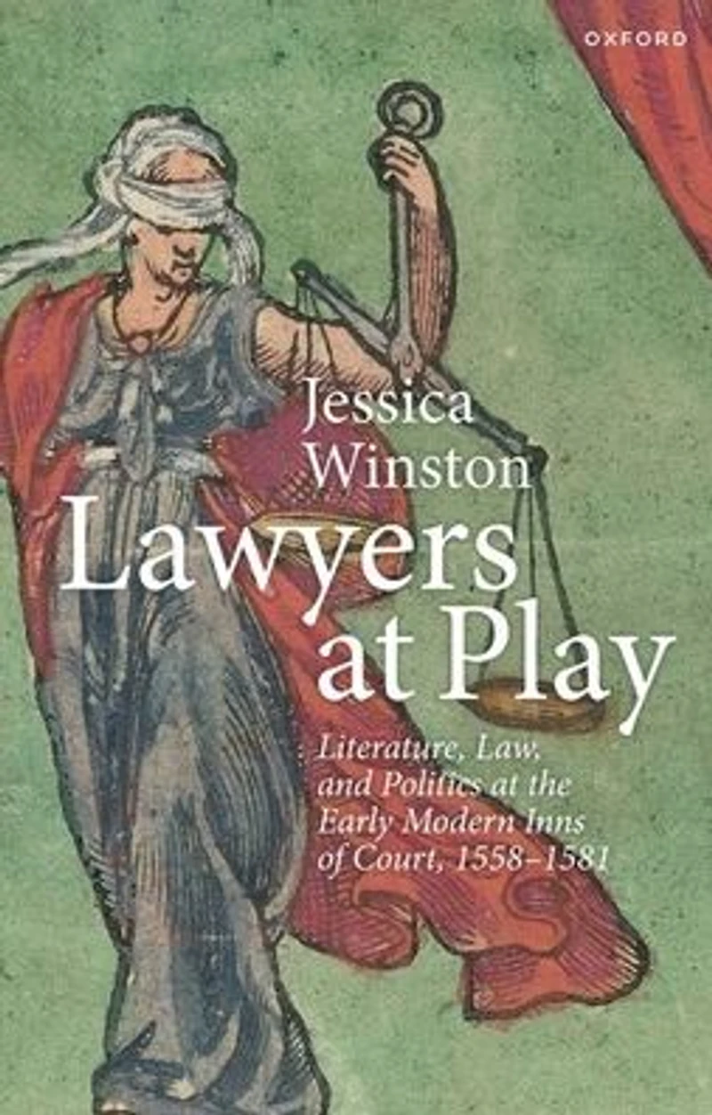 Lawyers at Play: Literature, Law, and Politics the Early Modern Inns of Court, 1558-1581