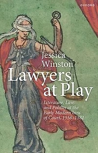 Lawyers at Play: Literature, Law, and Politics the Early Modern Inns of Court, 1558-1581