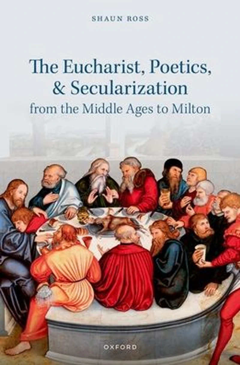 the Eucharist, Poetics, and Secularization from Middle Ages to Milton