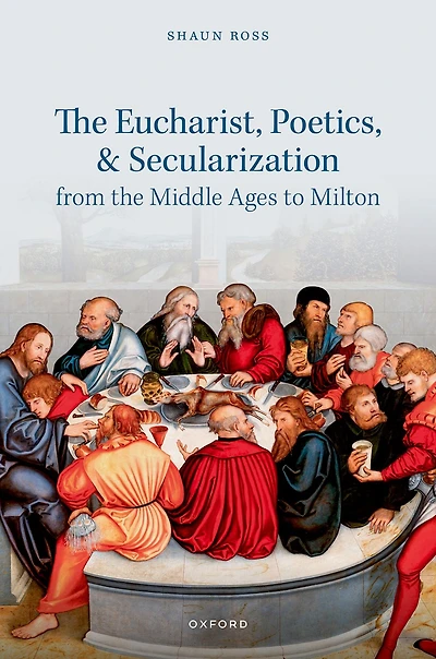the Eucharist, Poetics, and Secularization from Middle Ages to Milton