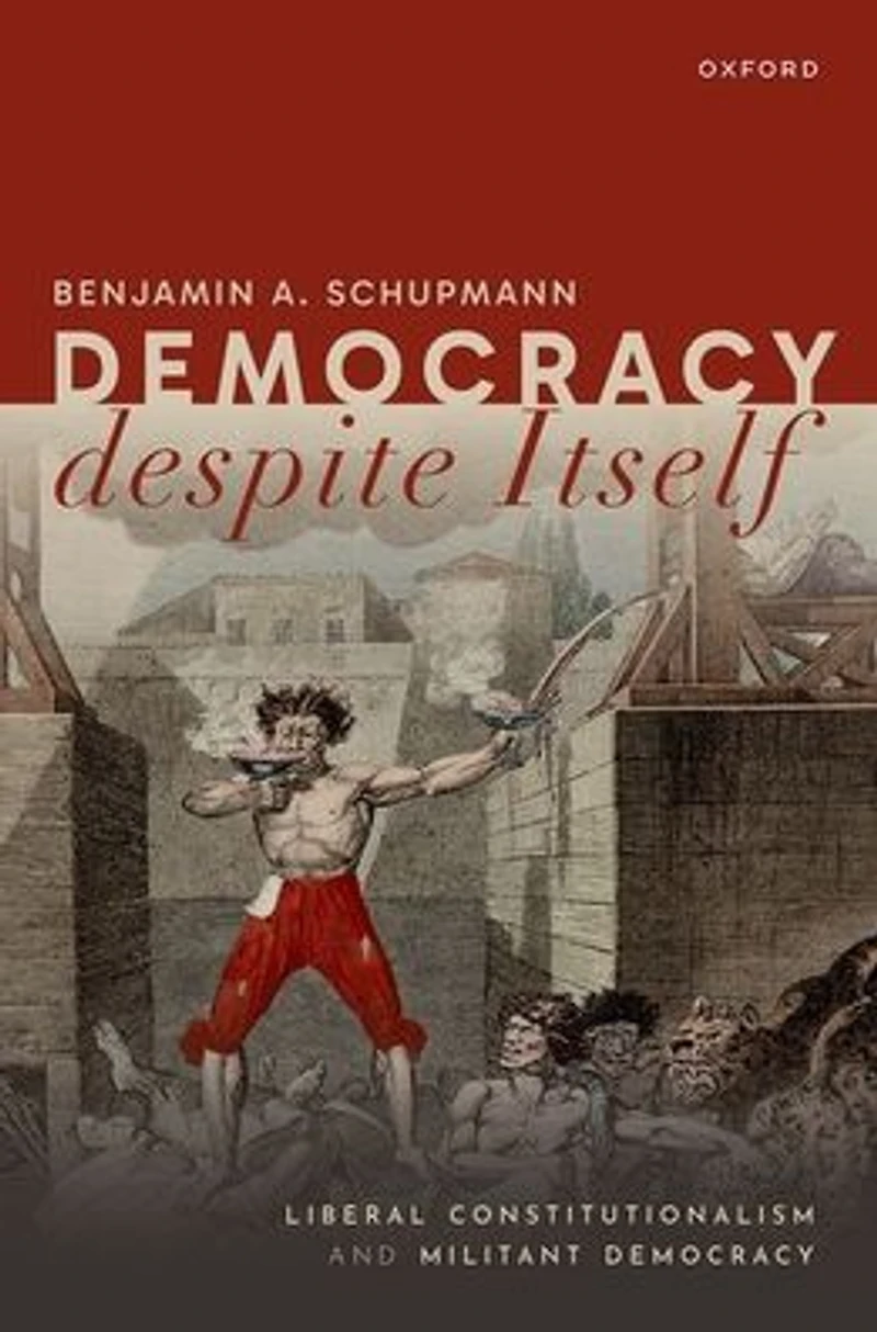 Democracy despite Itself: Liberal Constitutionalism and Militant