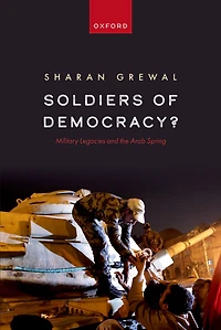 Soldiers of Democracy?: Military Legacies and the Arab Spring