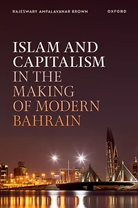 Islam and Capitalism the Making of Modern Bahrain