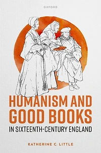 Humanism and Good Books Sixteenth-Century England