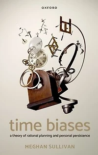 Time Biases: A Theory of Rational Planning and Personal Persistence