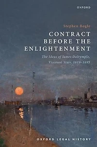 Contract Before The Enlightenment: Ideas of James Dalrymple, Viscount Stair, 1619-1695
