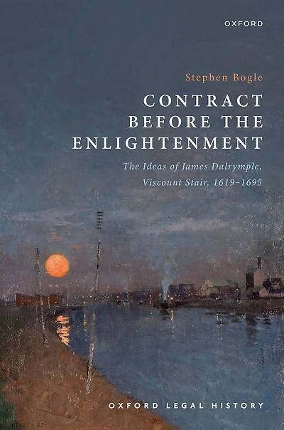 Contract Before The Enlightenment: Ideas of James Dalrymple, Viscount Stair, 1619-1695