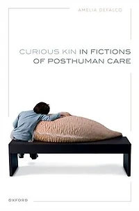 Curious Kin Fictions of Posthuman Care