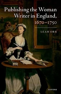 Publishing the Woman Writer England, 1670-1750