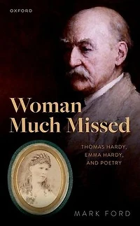 Woman Much Missed: Thomas Hardy, Emma and Poetry