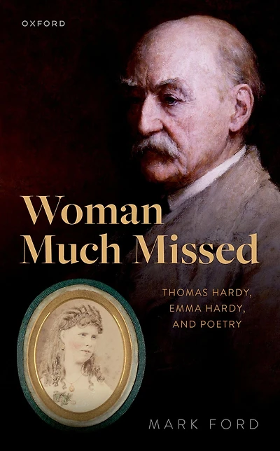 Woman Much Missed: Thomas Hardy, Emma and Poetry