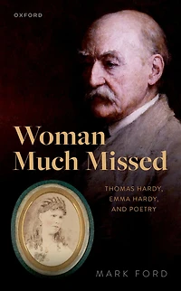 Woman Much Missed: Thomas Hardy, Emma and Poetry