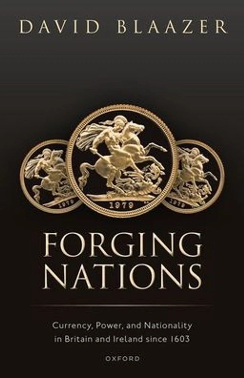 Forging Nations: Currency, Power, and Nationality Britain Ireland since 1603