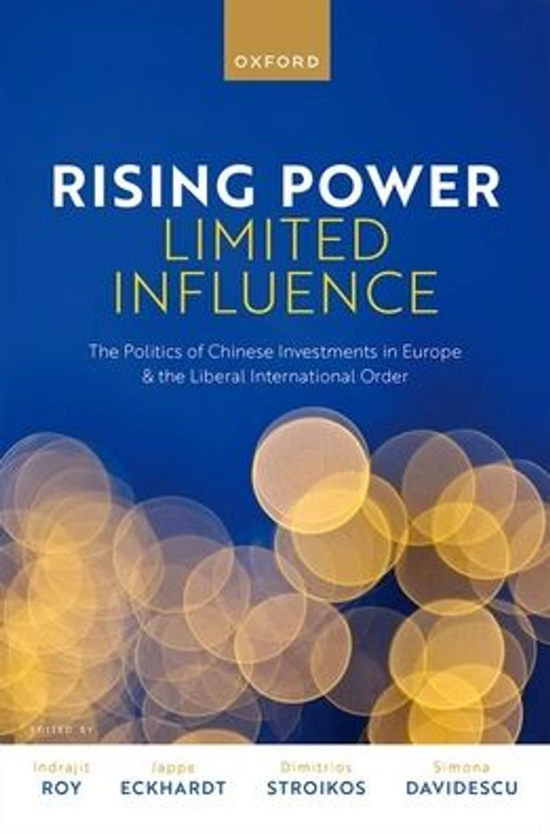 Rising Power, Limited Influence: the Politics of Chinese Investments Europe and Liberal International Order