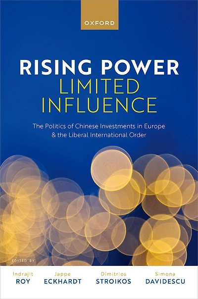 Rising Power, Limited Influence: the Politics of Chinese Investments Europe and Liberal International Order