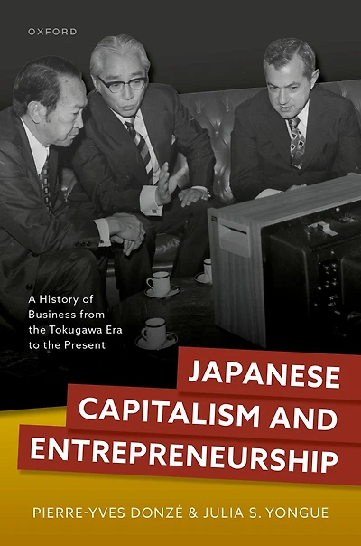 Japanese Capitalism and Entrepreneurship: A History of Business from the Tokugawa Era to Present