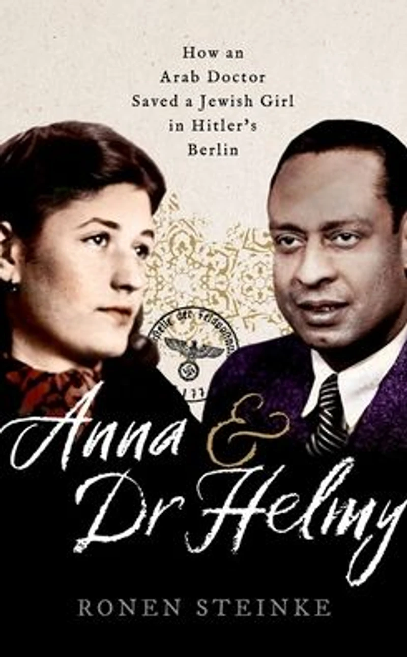 Anna and Dr Helmy: How an Arab Doctor Saved a Jewish Girl Hitler's Berlin