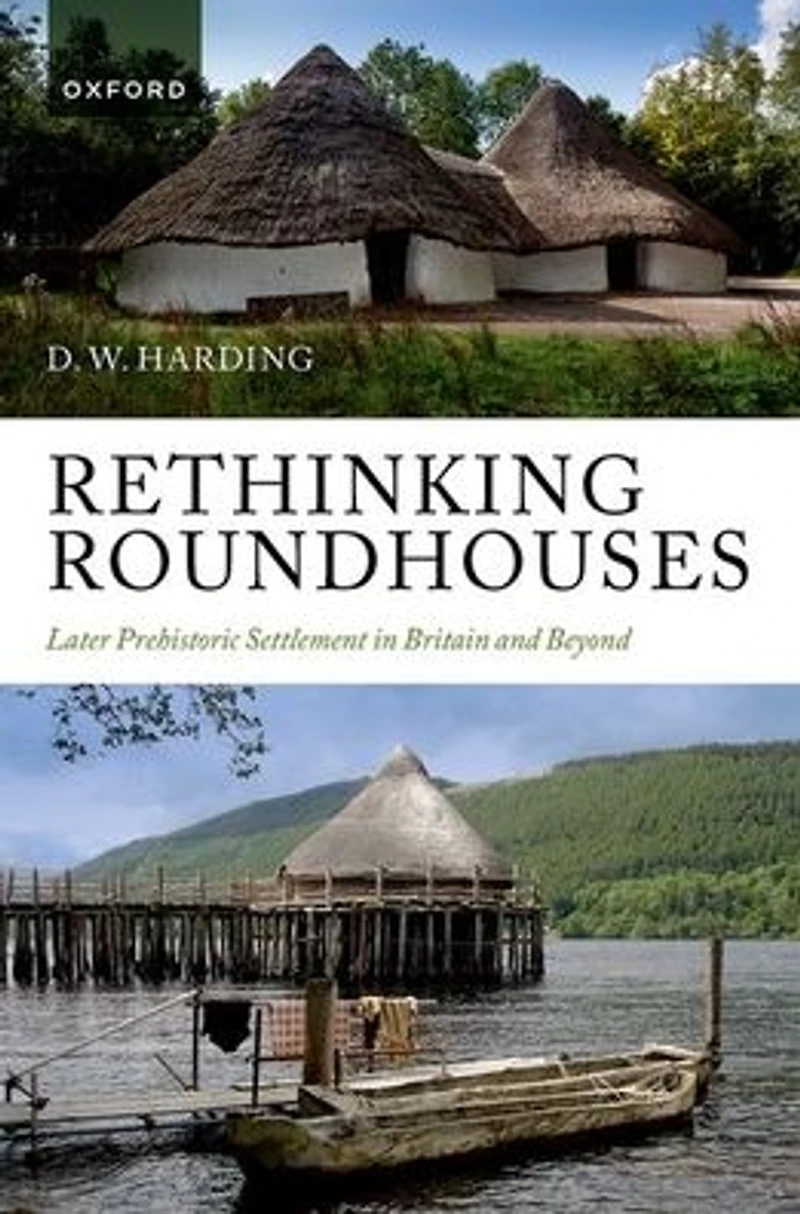 Rethinking Roundhouses: Later Prehistoric Settlement Britain and Beyond