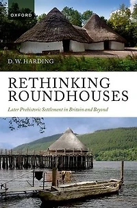 Rethinking Roundhouses: Later Prehistoric Settlement Britain and Beyond