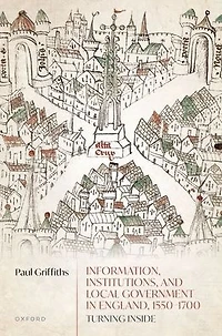 Information, Institutions, and Local Government England, 1550-1700: Turning Inside