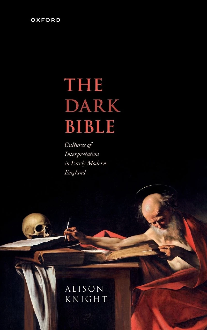 The Dark Bible: Cultures of Interpretation Early Modern England