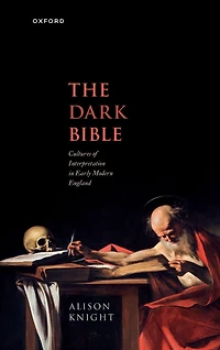 The Dark Bible: Cultures of Interpretation Early Modern England