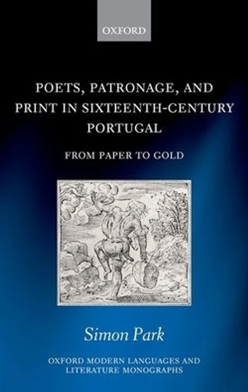 Poets, Patronage, and Print Sixteenth-Century Portugal: From Paper to Gold