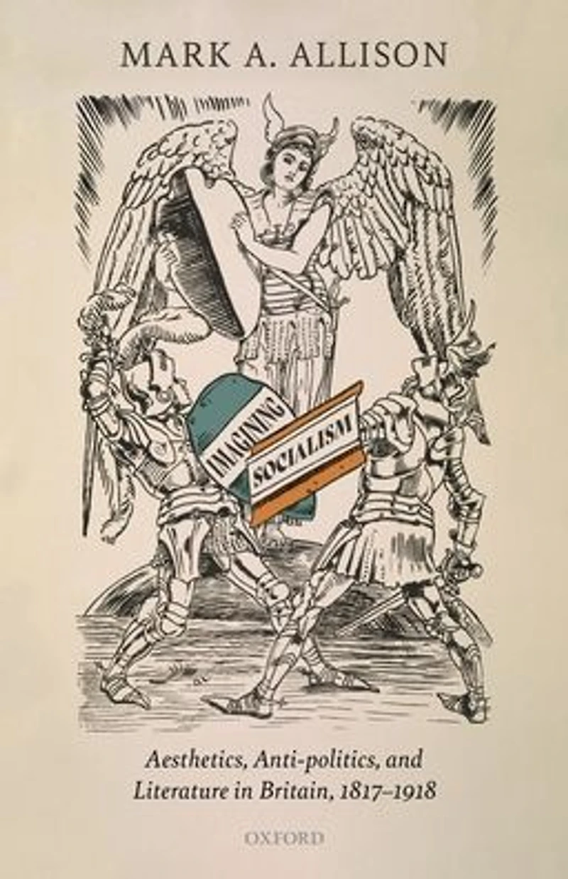 Imagining Socialism: Aesthetics, Anti-politics, and Literature Britain, 1817-1918