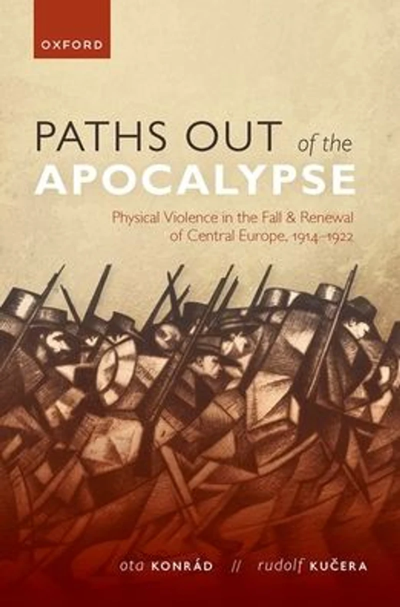 Paths out of the Apocalypse: Physical Violence Fall and Renewal Central Europe, 1914-1922