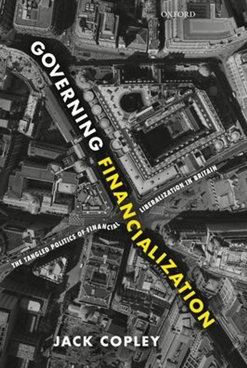 Governing Financialization: The Tangled Politics of Financial Liberalization Britain