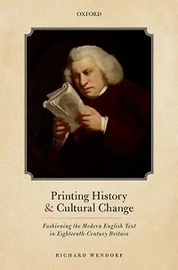 Printing History and Cultural Change: Fashioning the Modern English Text Eighteenth-Century Britain