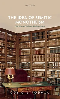 The Idea of Semitic Monotheism: Rise and Fall a Scholarly Myth