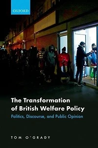 The Transformation of British Welfare Policy: Politics, Discourse, and Public Opinion