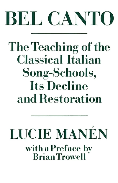 Bel Canto: The Teaching of the Classical Italian Song-Schools, Its Decline and Restoration