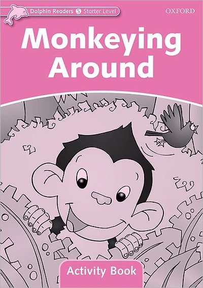 Dolphin Readers: Starter Level: 175-Word VocabularyMonkeying Around Activity Book