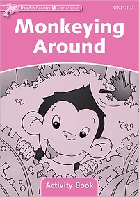 Dolphin Readers: Starter Level: 175-Word VocabularyMonkeying Around Activity Book