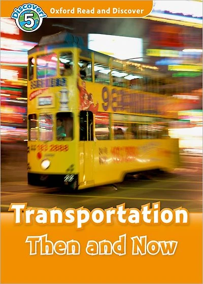 Oxford Read and Discover: Level 5: 900-Word VocabularyTransportation Then and Now