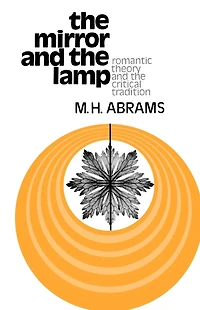 The Mirror and the Lamp: Romantic Theory and the Critical Tradition