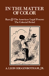 In the Matter of Color: Race and the American Legal Process 1: The Colonial Period