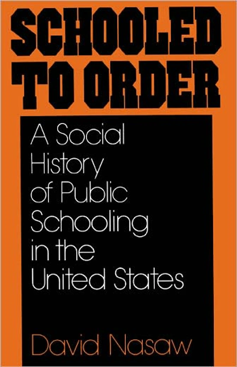 Schooled to Order: A Social History of Public Schooling the United States