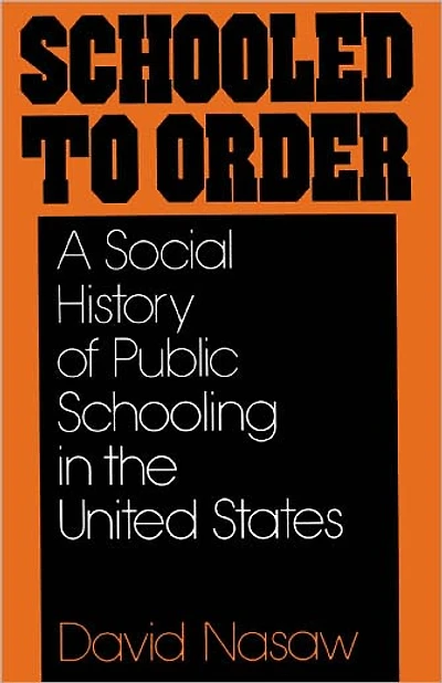 Schooled to Order: A Social History of Public Schooling the United States