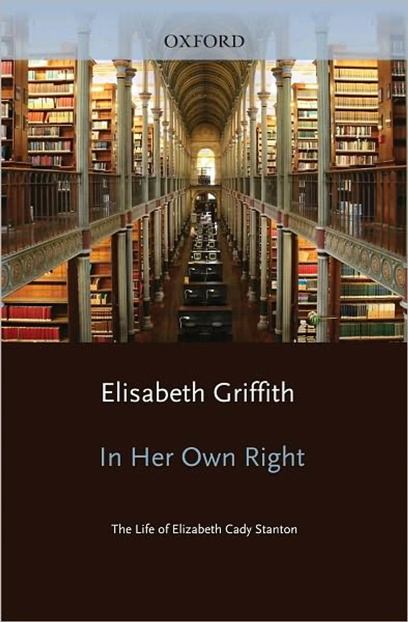 Her Own Right: The Life of Elizabeth Cady Stanton