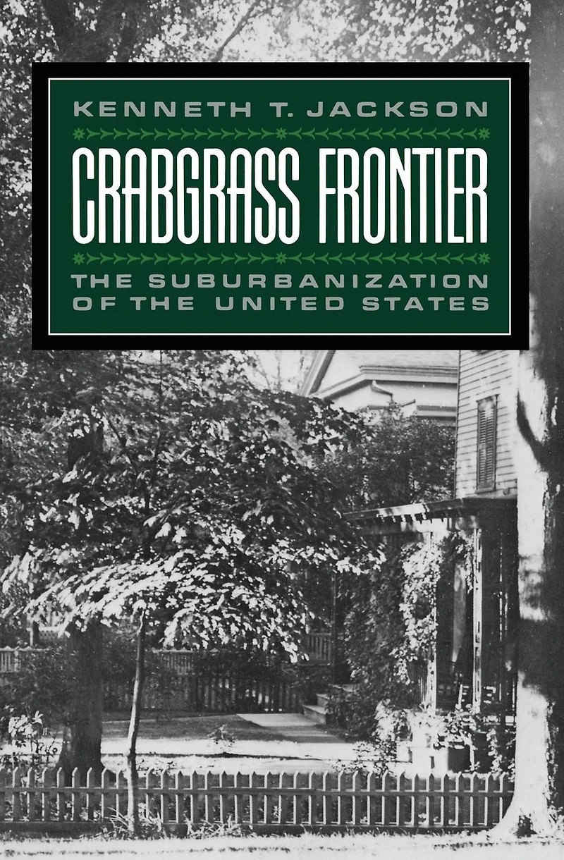 Crabgrass Frontier: the Suburbanization of United States