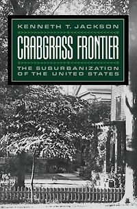 Crabgrass Frontier: the Suburbanization of United States