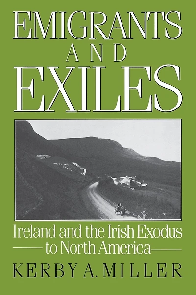 Emigrants and Exiles: Ireland and the Irish Exodus to North America