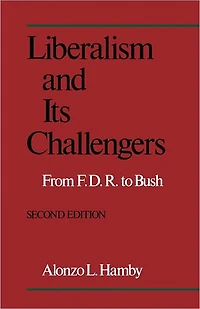 Liberalism and Its Challengers: From F.D.R. to Bush