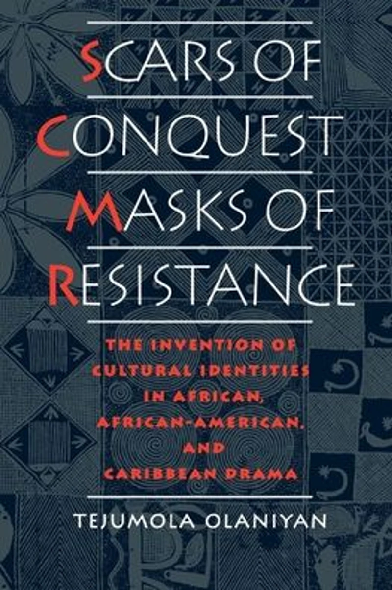 Scars of Conquest/Masks Resistance: The Invention Cultural Identities African, African-American, and Caribbean Drama