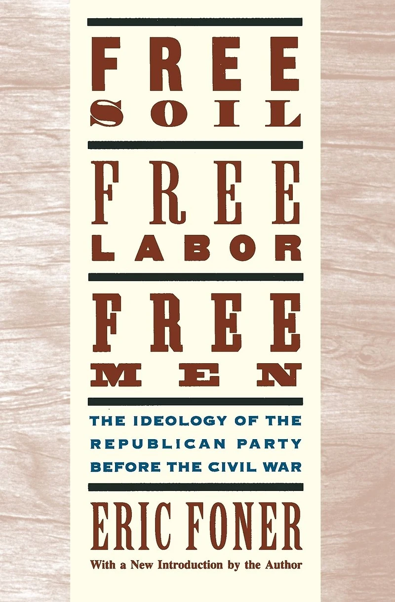 Free Soil, Labor, Men: the Ideology of Republican Party before Civil War
