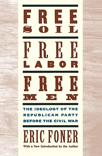 Free Soil, Labor, Men: the Ideology of Republican Party before Civil War